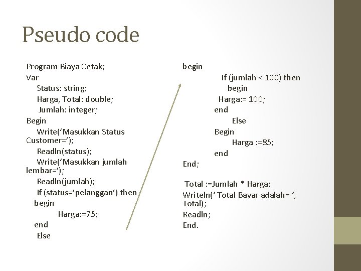 Pseudo code Program Biaya Cetak; Var Status: string; Harga, Total: double; Jumlah: integer; Begin