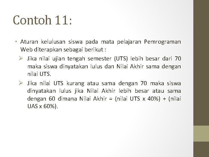 Contoh 11: • Aturan kelulusan siswa pada mata pelajaran Pemrograman Web diterapkan sebagai berikut