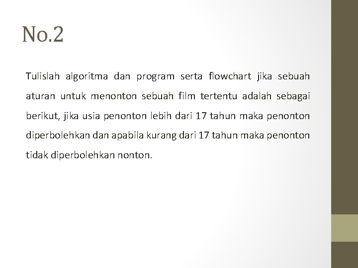 No. 2 Tulislah algoritma dan program serta flowchart jika sebuah aturan untuk menonton sebuah