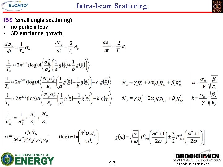 Intra-beam Scattering IBS (small angle scattering) • no particle loss; • 3 D emittance