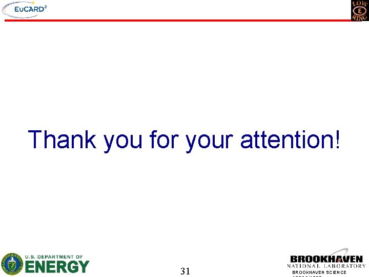 Thank you for your attention! 31 BROOKHAVEN SCIENCE 