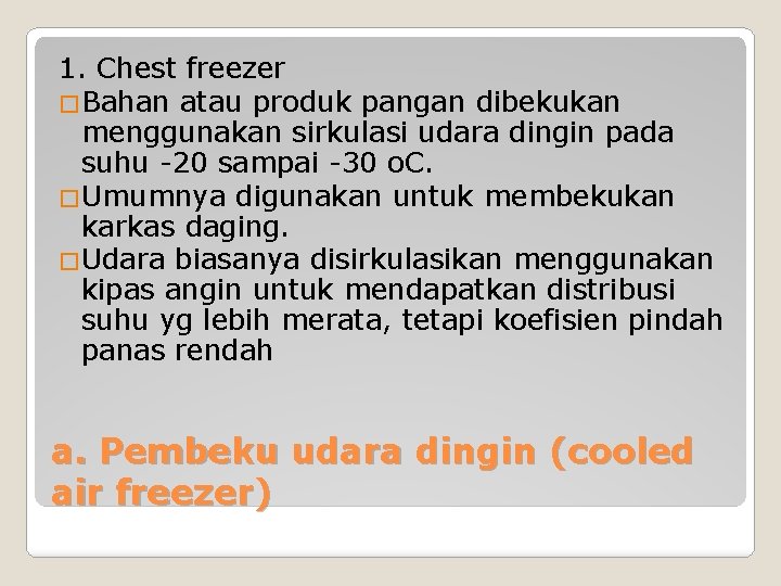 1. Chest freezer �Bahan atau produk pangan dibekukan menggunakan sirkulasi udara dingin pada suhu 1. Chest freezer �Bahan atau produk pangan dibekukan menggunakan sirkulasi udara dingin pada suhu