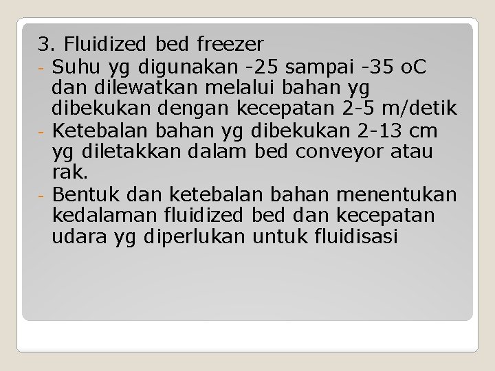 3. Fluidized bed freezer - Suhu yg digunakan -25 sampai -35 o. C dan