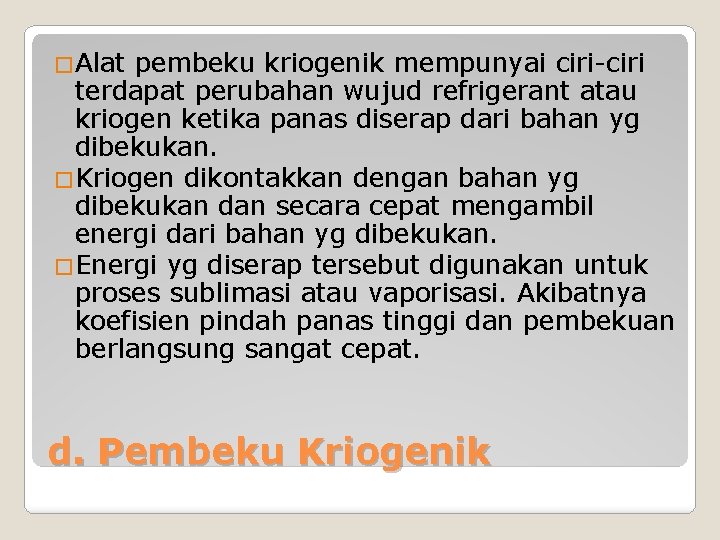 �Alat pembeku kriogenik mempunyai ciri-ciri terdapat perubahan wujud refrigerant atau kriogen ketika panas diserap