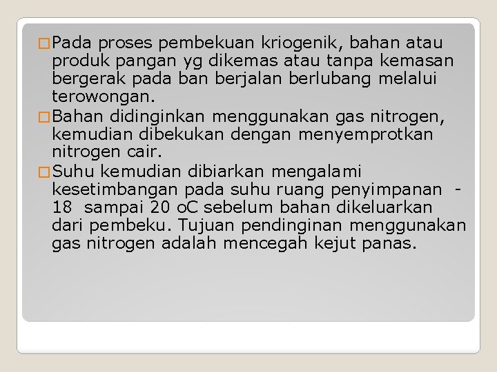 � Pada proses pembekuan kriogenik, bahan atau produk pangan yg dikemas atau tanpa kemasan