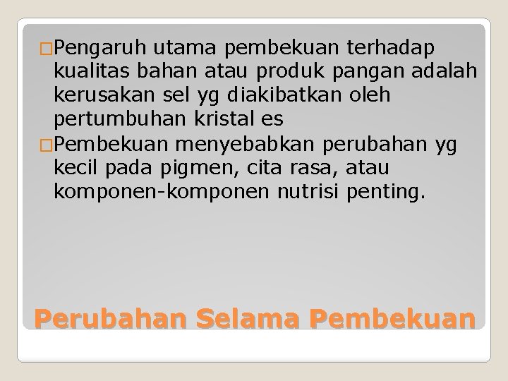 �Pengaruh utama pembekuan terhadap kualitas bahan atau produk pangan adalah kerusakan sel yg diakibatkan