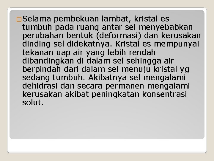 �Selama pembekuan lambat, kristal es tumbuh pada ruang antar sel menyebabkan perubahan bentuk (deformasi) �Selama pembekuan lambat, kristal es tumbuh pada ruang antar sel menyebabkan perubahan bentuk (deformasi)