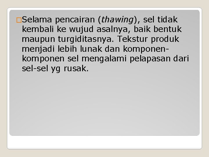 �Selama pencairan (thawing), sel tidak kembali ke wujud asalnya, baik bentuk maupun turgiditasnya. Tekstur �Selama pencairan (thawing), sel tidak kembali ke wujud asalnya, baik bentuk maupun turgiditasnya. Tekstur
