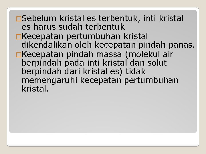 �Sebelum kristal es terbentuk, inti kristal es harus sudah terbentuk �Kecepatan pertumbuhan kristal dikendalikan