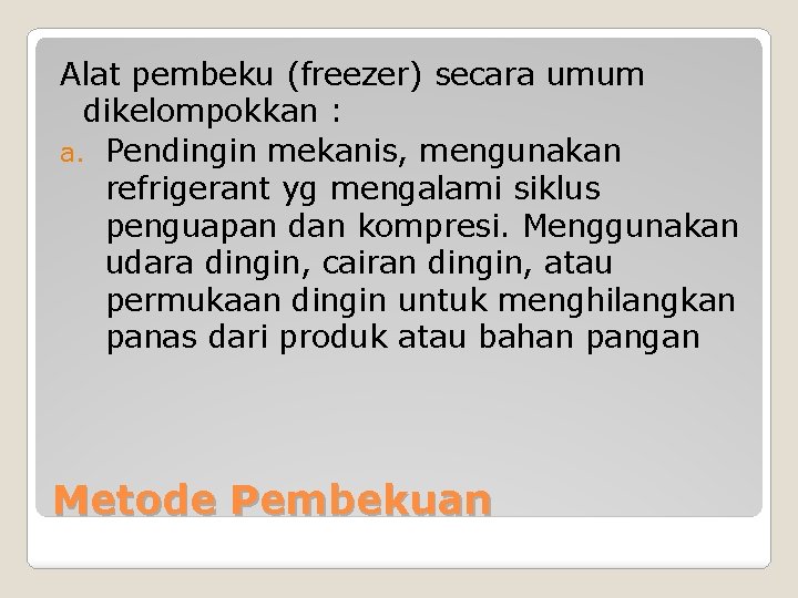 Alat pembeku (freezer) secara umum dikelompokkan : a. Pendingin mekanis, mengunakan refrigerant yg mengalami