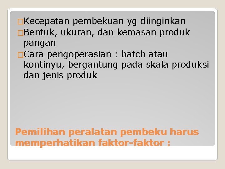 �Kecepatan pembekuan yg diinginkan �Bentuk, ukuran, dan kemasan produk pangan �Cara pengoperasian : batch