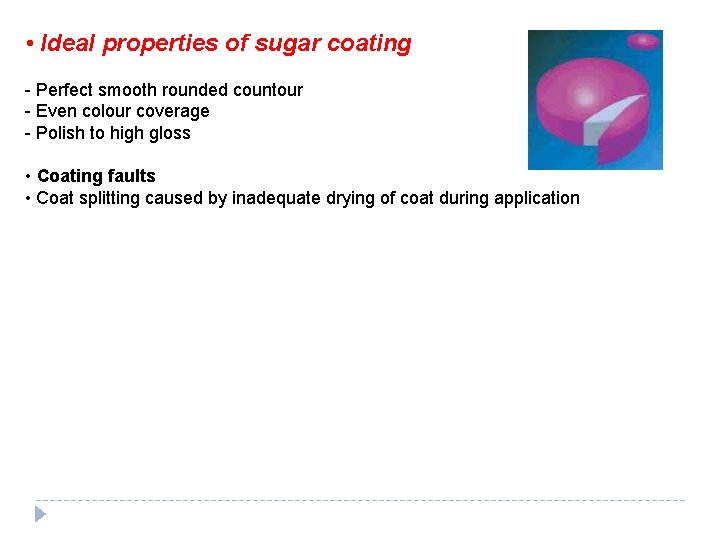  • Ideal properties of sugar coating - Perfect smooth rounded countour - Even