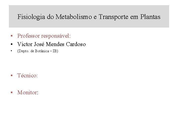 Fisiologia do Metabolismo e Transporte em Plantas • Professor responsável: • Victor José Mendes