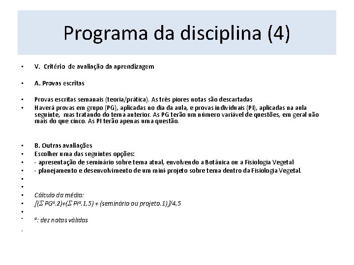 Programa da disciplina (4) • V. Critério de avaliação da aprendizagem • A. Provas