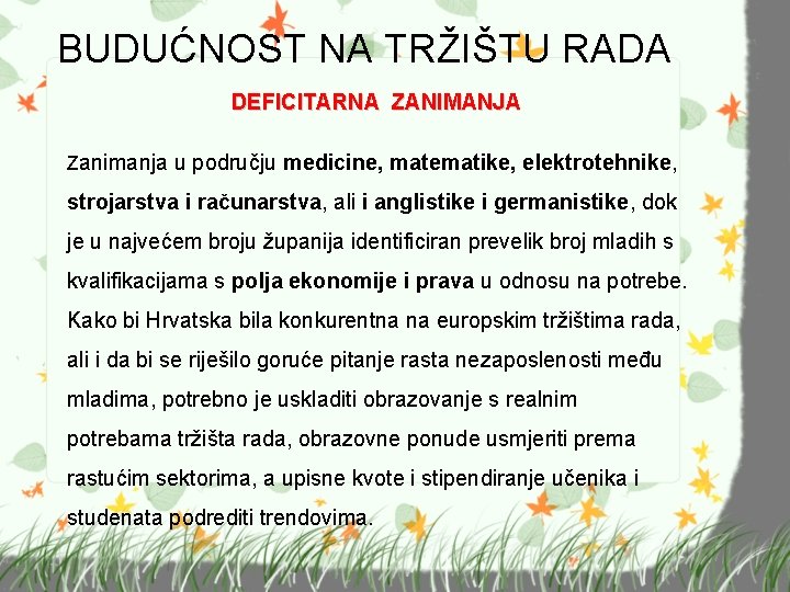 BUDUĆNOST NA TRŽIŠTU RADA DEFICITARNA ZANIMANJA Zanimanja u području medicine, matematike, elektrotehnike, strojarstva i