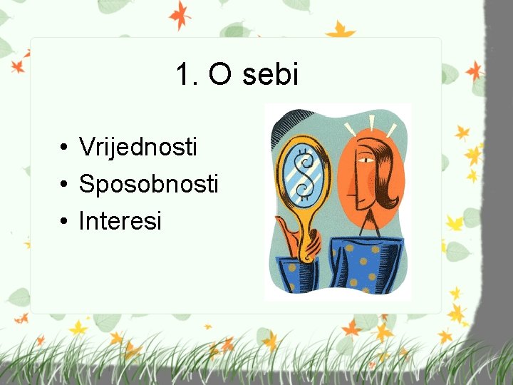 1. O sebi • Vrijednosti • Sposobnosti • Interesi 