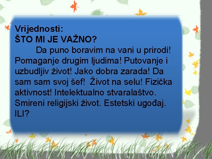 Vrijednosti: ŠTO MI JE VAŽNO? Da puno boravim na vani u prirodi! Pomaganje drugim