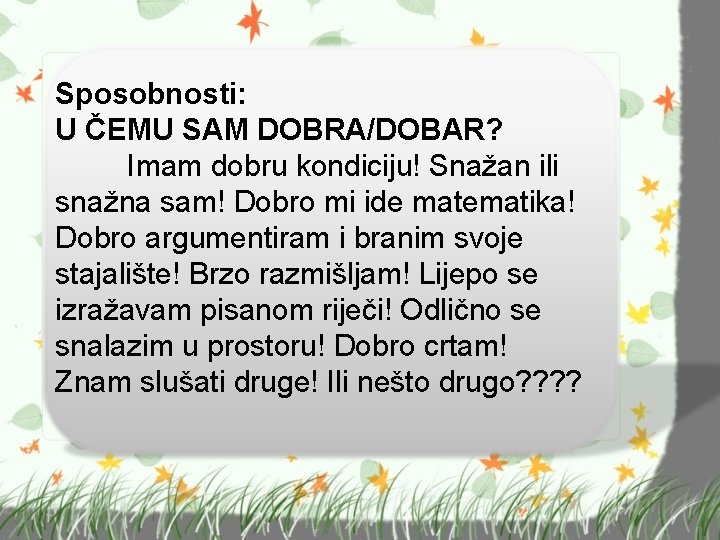 Sposobnosti: U ČEMU SAM DOBRA/DOBAR? Imam dobru kondiciju! Snažan ili snažna sam! Dobro mi