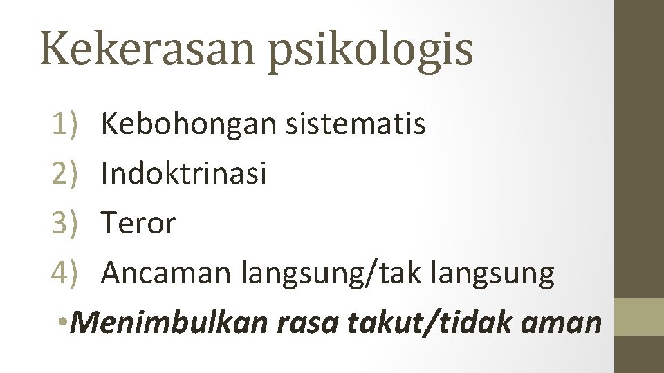 Kekerasan psikologis 1) Kebohongan sistematis 2) Indoktrinasi 3) Teror 4) Ancaman langsung/tak langsung •