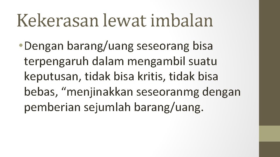 Kekerasan lewat imbalan • Dengan barang/uang seseorang bisa terpengaruh dalam mengambil suatu keputusan, tidak