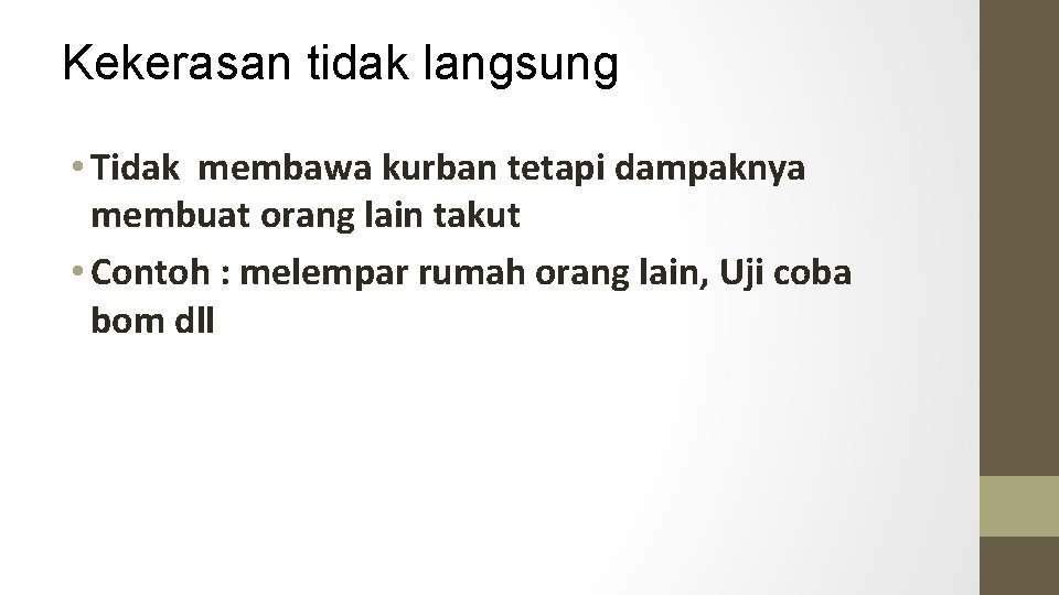 Kekerasan tidak langsung • Tidak membawa kurban tetapi dampaknya membuat orang lain takut •