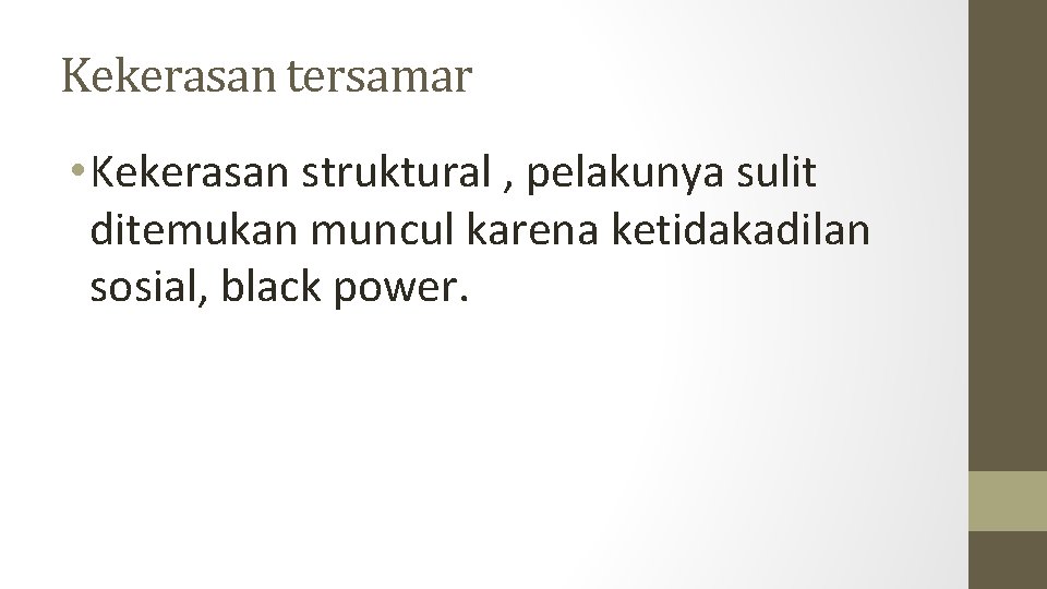 Kekerasan tersamar • Kekerasan struktural , pelakunya sulit ditemukan muncul karena ketidakadilan sosial, black