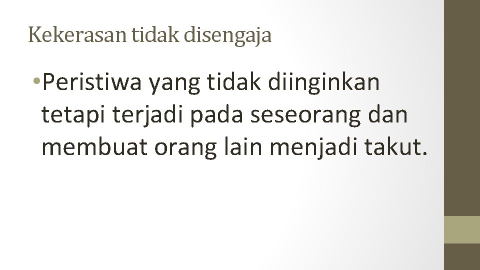 Kekerasan tidak disengaja • Peristiwa yang tidak diinginkan tetapi terjadi pada seseorang dan membuat