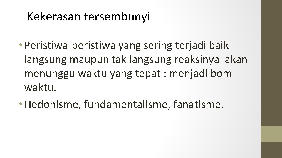 Kekerasan tersembunyi • Peristiwa-peristiwa yang sering terjadi baik langsung maupun tak langsung reaksinya akan