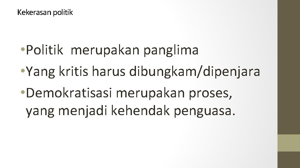 Kekerasan politik • Politik merupakan panglima • Yang kritis harus dibungkam/dipenjara • Demokratisasi merupakan