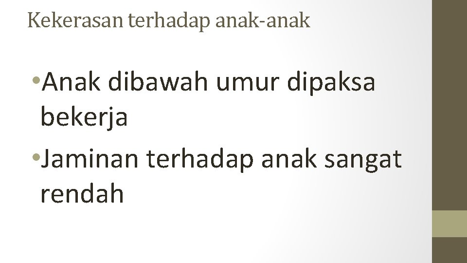 Kekerasan terhadap anak-anak • Anak dibawah umur dipaksa bekerja • Jaminan terhadap anak sangat