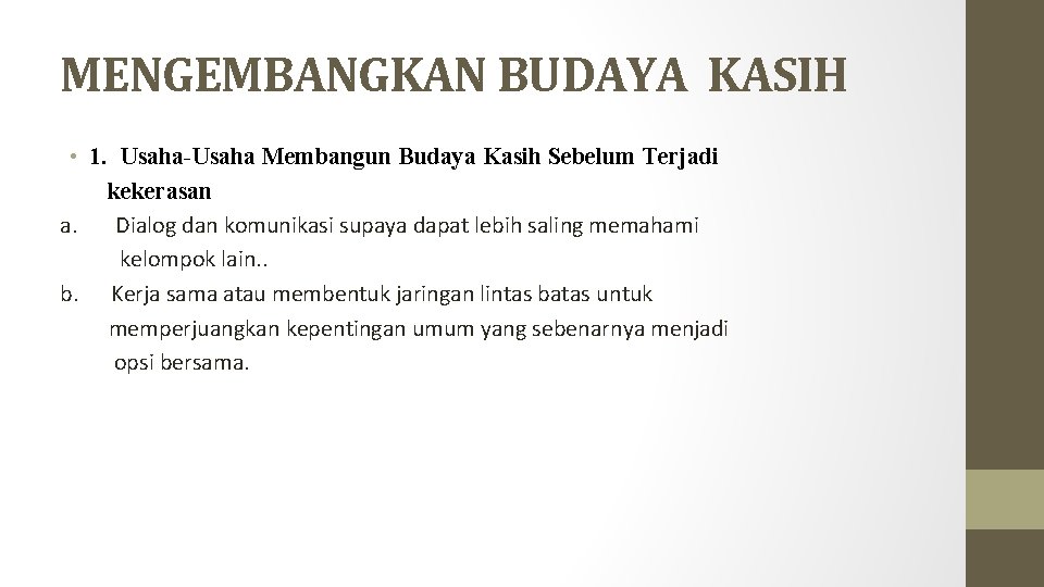 MENGEMBANGKAN BUDAYA KASIH • 1. Usaha-Usaha Membangun Budaya Kasih Sebelum Terjadi kekerasan a. Dialog