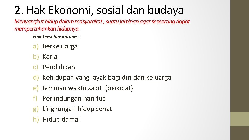 2. Hak Ekonomi, sosial dan budaya Menyangkut hidup dalam masyarakat , suatu jaminan agar