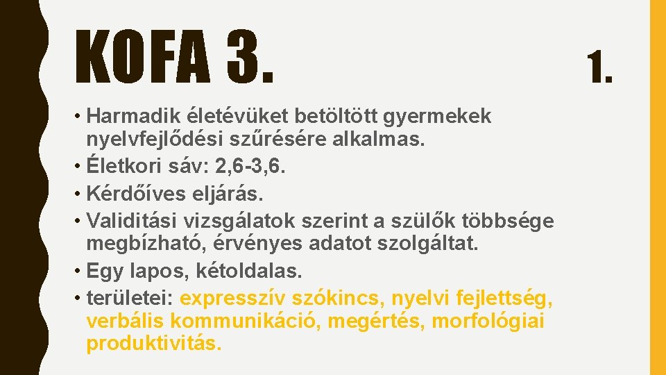 KOFA 3. • Harmadik életévüket betöltött gyermekek nyelvfejlődési szűrésére alkalmas. • Életkori sáv: 2, KOFA 3. • Harmadik életévüket betöltött gyermekek nyelvfejlődési szűrésére alkalmas. • Életkori sáv: 2,