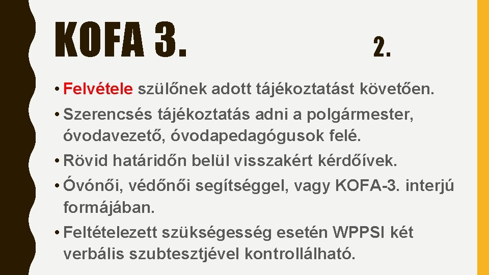 KOFA 3. 2. • Felvétele szülőnek adott tájékoztatást követően. • Szerencsés tájékoztatás adni a KOFA 3. 2. • Felvétele szülőnek adott tájékoztatást követően. • Szerencsés tájékoztatás adni a