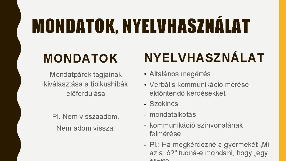 MONDATOK, NYELVHASZNÁLAT MONDATOK Mondatpárok tagjainak kiválasztása a tipikushibák előfordulása Pl. Nem visszaadom. Nem adom MONDATOK, NYELVHASZNÁLAT MONDATOK Mondatpárok tagjainak kiválasztása a tipikushibák előfordulása Pl. Nem visszaadom. Nem adom