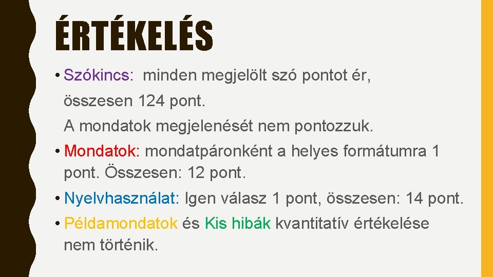 ÉRTÉKELÉS • Szókincs: minden megjelölt szó pontot ér, összesen 124 pont. A mondatok megjelenését ÉRTÉKELÉS • Szókincs: minden megjelölt szó pontot ér, összesen 124 pont. A mondatok megjelenését