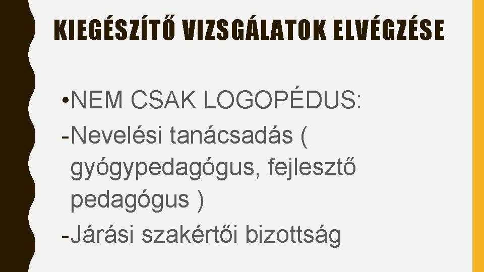 KIEGÉSZÍTŐ VIZSGÁLATOK ELVÉGZÉSE • NEM CSAK LOGOPÉDUS: - Nevelési tanácsadás ( gyógypedagógus, fejlesztő pedagógus KIEGÉSZÍTŐ VIZSGÁLATOK ELVÉGZÉSE • NEM CSAK LOGOPÉDUS: - Nevelési tanácsadás ( gyógypedagógus, fejlesztő pedagógus