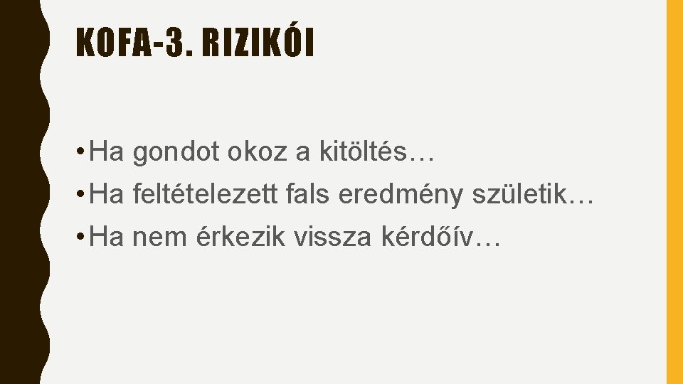 KOFA-3. RIZIKÓI • Ha gondot okoz a kitöltés… • Ha feltételezett fals eredmény születik… KOFA-3. RIZIKÓI • Ha gondot okoz a kitöltés… • Ha feltételezett fals eredmény születik…