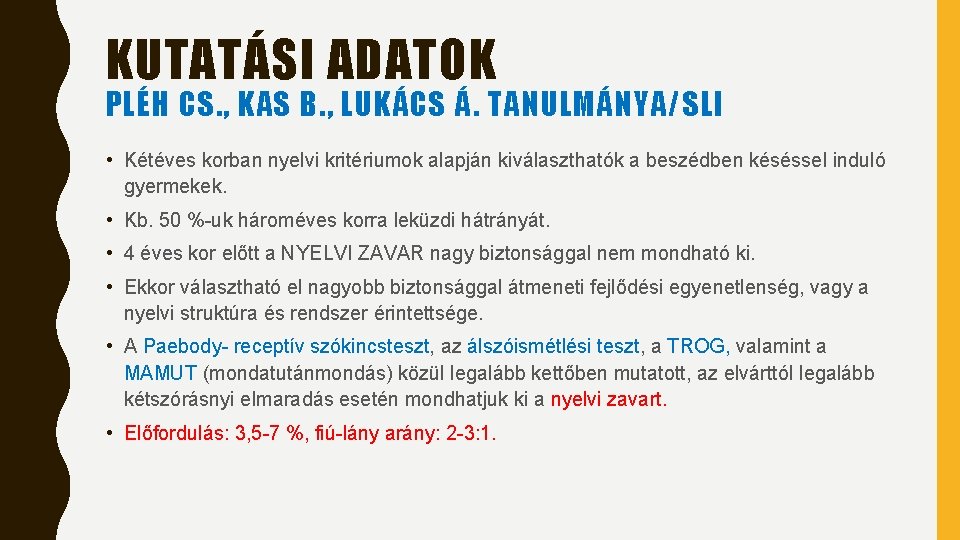 KUTATÁSI ADATOK PLÉH CS. , KAS B. , LUKÁCS Á. TANULMÁNYA/SLI • Kétéves korban KUTATÁSI ADATOK PLÉH CS. , KAS B. , LUKÁCS Á. TANULMÁNYA/SLI • Kétéves korban