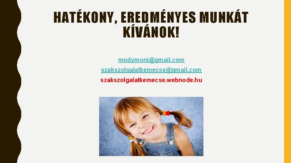 HATÉKONY, EREDMÉNYES MUNKÁT KÍVÁNOK! modymoni@gmail. com szakszolgalatkemecse. webnode. hu HATÉKONY, EREDMÉNYES MUNKÁT KÍVÁNOK! modymoni@gmail. com szakszolgalatkemecse. webnode. hu