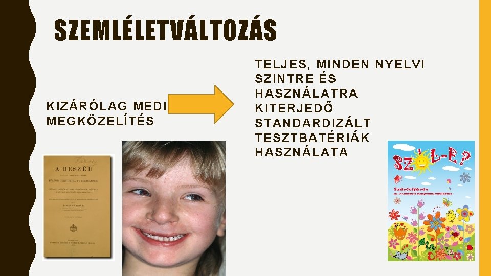 SZEMLÉLETVÁLTOZÁS KIZÁRÓLAG MEDICINÁLIS MEGKÖZELÍTÉS TELJES, MINDEN NYELVI SZINTRE ÉS HASZNÁLATRA KITERJEDŐ STANDARDIZÁLT TESZTBATÉRIÁK HASZNÁLATA SZEMLÉLETVÁLTOZÁS KIZÁRÓLAG MEDICINÁLIS MEGKÖZELÍTÉS TELJES, MINDEN NYELVI SZINTRE ÉS HASZNÁLATRA KITERJEDŐ STANDARDIZÁLT TESZTBATÉRIÁK HASZNÁLATA