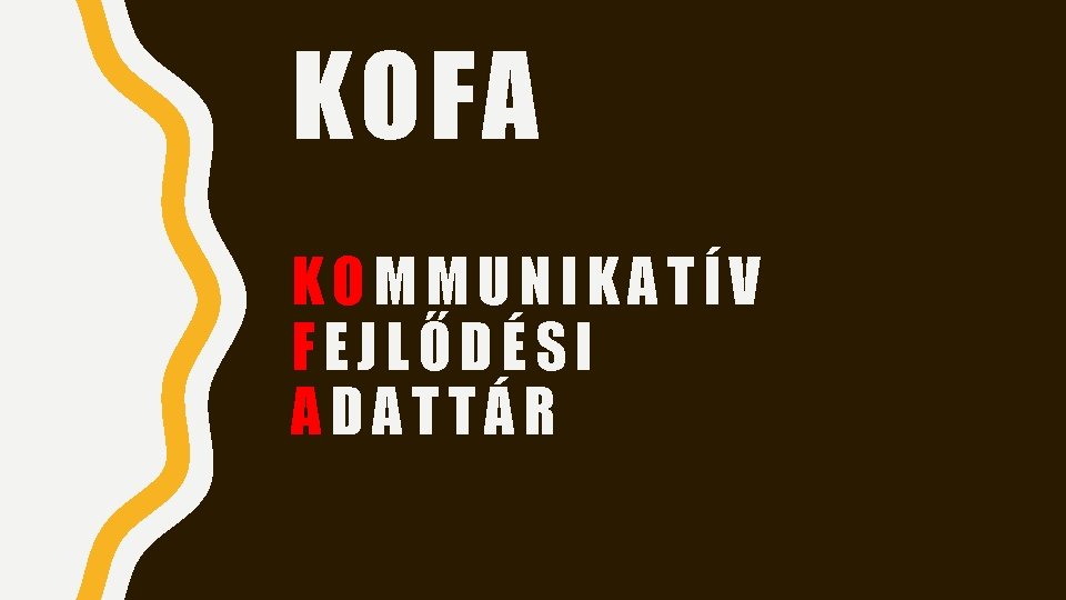 KOFA KOMMUNIKATÍV FEJLŐDÉSI ADATTÁR KOFA KOMMUNIKATÍV FEJLŐDÉSI ADATTÁR