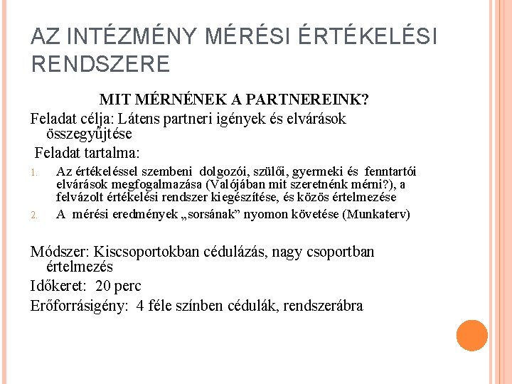 AZ INTÉZMÉNY MÉRÉSI ÉRTÉKELÉSI RENDSZERE MIT MÉRNÉNEK A PARTNEREINK? Feladat célja: Látens partneri igények