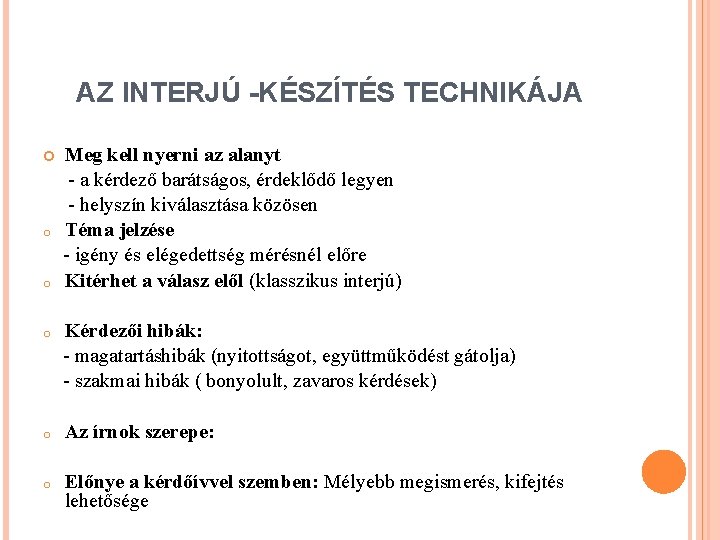 AZ INTERJÚ -KÉSZÍTÉS TECHNIKÁJA o o Meg kell nyerni az alanyt - a kérdező