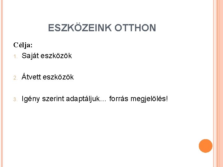 ESZKÖZEINK OTTHON Célja: 1. Saját eszközök 2. Átvett eszközök 3. Igény szerint adaptáljuk… forrás