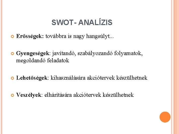 SWOT- ANALÍZIS Erősségek: továbbra is nagy hangsúlyt. . . Gyengeségek: javítandó, szabályozandó folyamatok, megoldandó