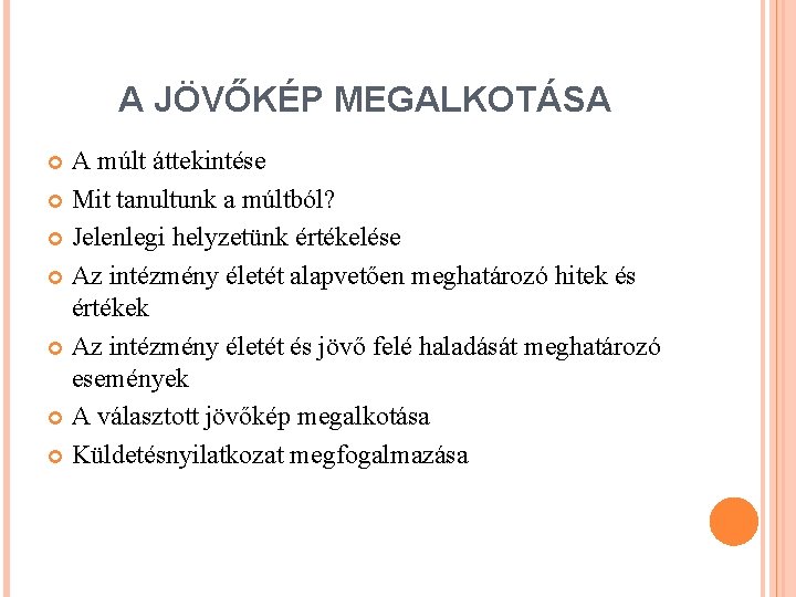 A JÖVŐKÉP MEGALKOTÁSA A múlt áttekintése Mit tanultunk a múltból? Jelenlegi helyzetünk értékelése Az