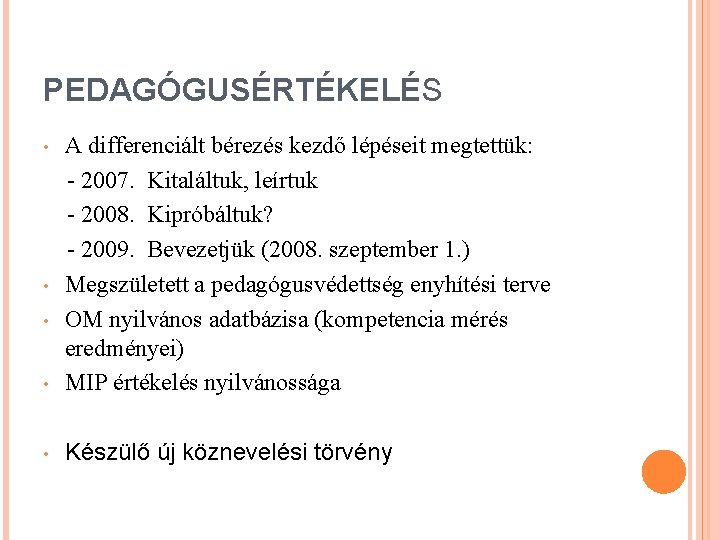 PEDAGÓGUSÉRTÉKELÉS • A differenciált bérezés kezdő lépéseit megtettük: - 2007. Kitaláltuk, leírtuk - 2008.