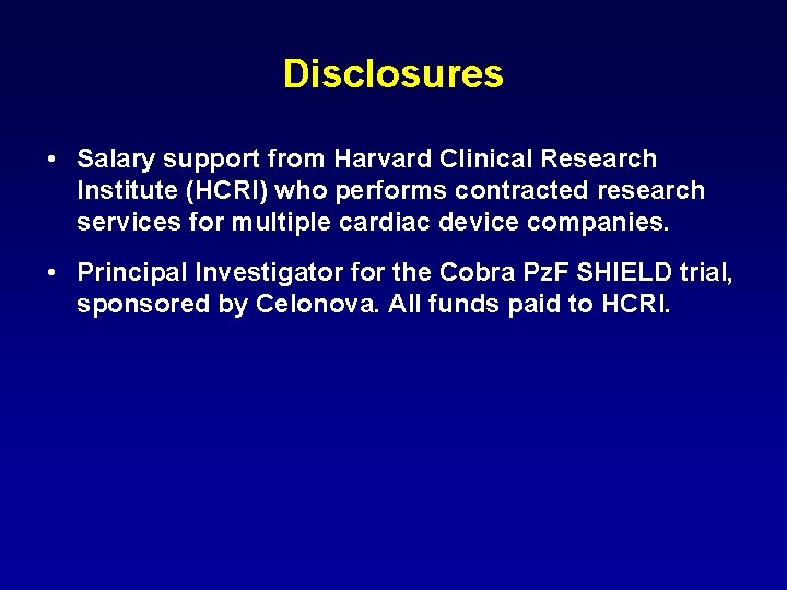 Disclosures • Salary support from Harvard Clinical Research Institute (HCRI) who performs contracted research