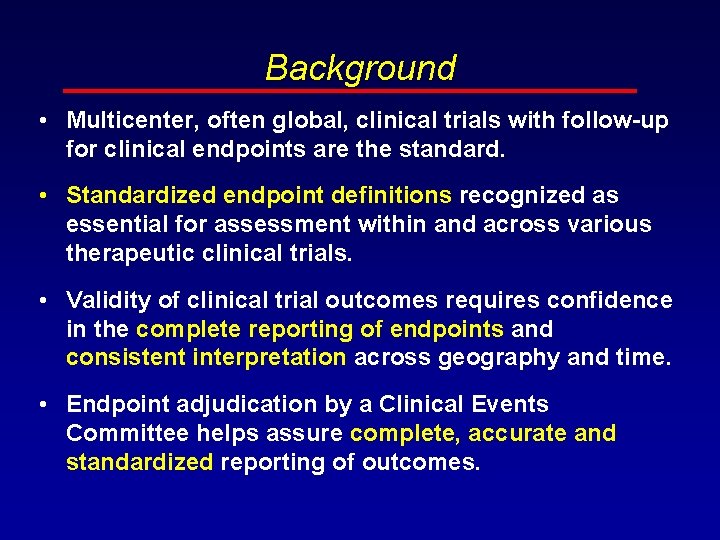 Background • Multicenter, often global, clinical trials with follow-up for clinical endpoints are the